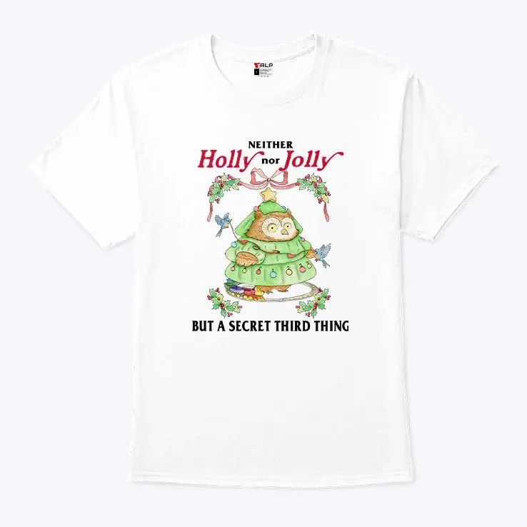 Neither Holly Nor Jolly But A Secret Third Thing Owl Christmas Shirt 5.jpg