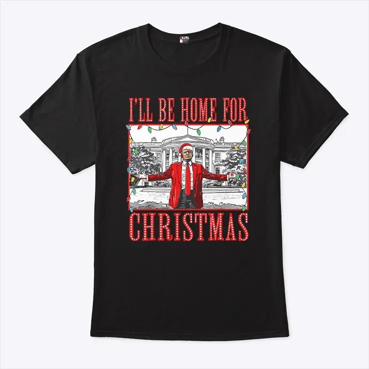 Ill Be Home For Christmas Santa Funny Trump Shirt.jpg