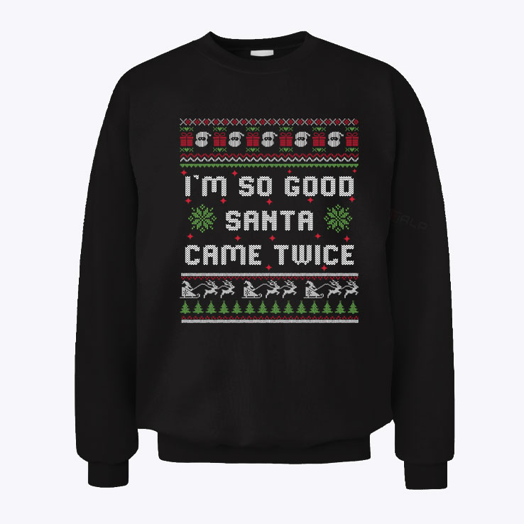 Im So Good Santa Came Twice Matching Sweatshirt.jpg