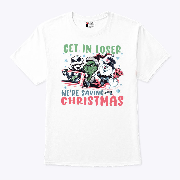 Get In Loser Were Saving Christmas T Shirt.jpg