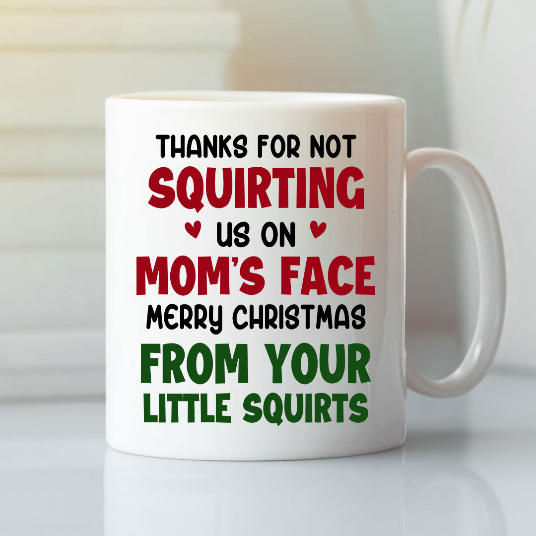Thanks For Not Squirting Us On Moms Face Personalized Christmas Mug.jpg