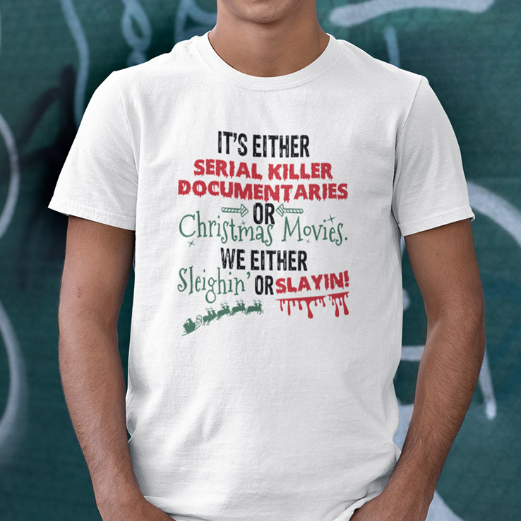 Its Either Serial Killer Documentaries Or Christmas Movies Shirt.jpg