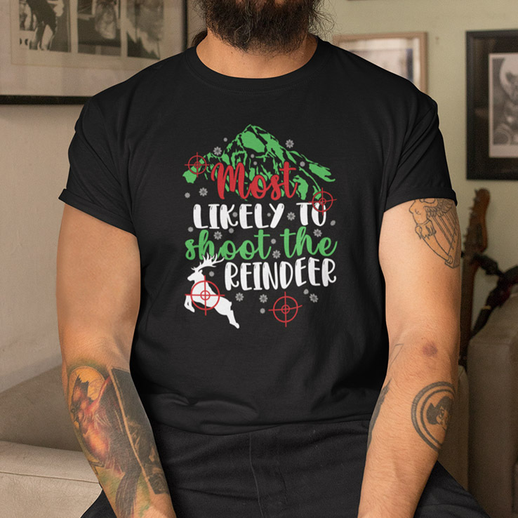 Most Likely To Shoot The Reindeer Christmas Shirt.jpg