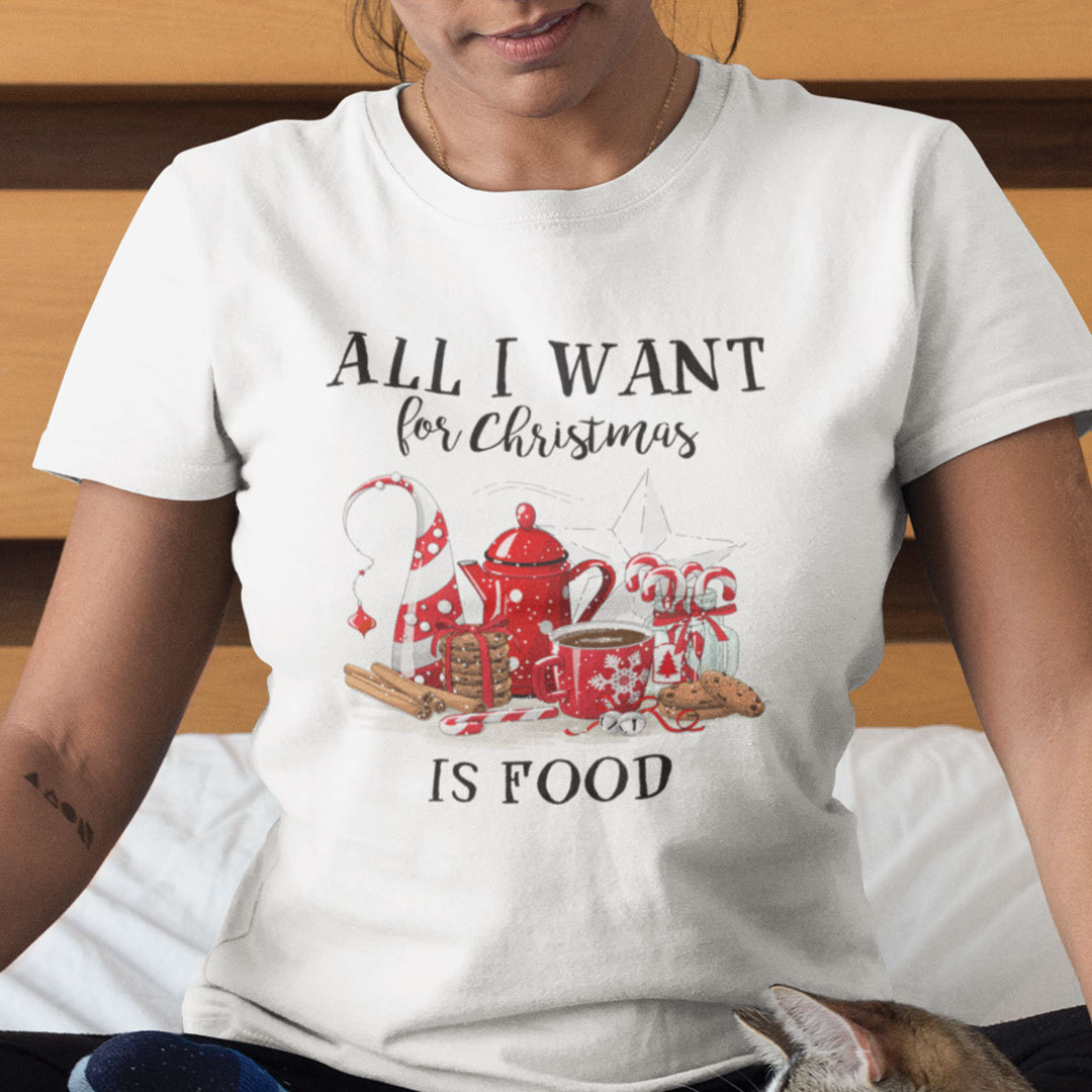 All I Want For Christmas Is Food Shirt.jpg