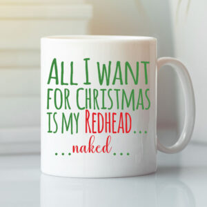 All I Want For Christmas Is My Redhead Naked Mug.jpg
