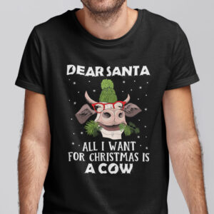 Christmas Cow Shirt Dear Santa All I Want For Christmas Is A Cow.jpg