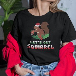 Christmas Squirrel T Shirt Lets Get Squirrel 1.jpg