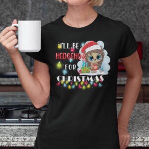 Hedgehog Christmas T Shirt Ill Be Hedgehog For Christmas.jpg