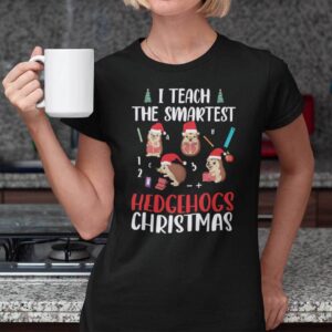 Hedgehog Christmas T Shirt I Teach The Smartest Hedgehog Christmas.jpg