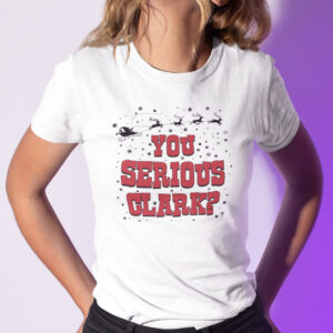 You Serious Clark Shirt Christmas Vacation.jpg
