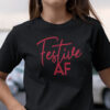 Festive Af Shirt Funny Holiday T Shirt.jpg