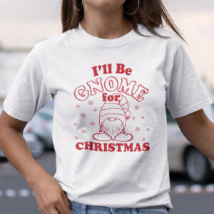 Ill be Gnome for Christmas Shirt Gnome Pun Tee.jpg