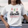 Ill Be Gnome For Christmas Shirt.jpg