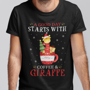 Christmas Giraffe T Shirt A Good Day Starts With Coffee And Giraffe 1.jpg