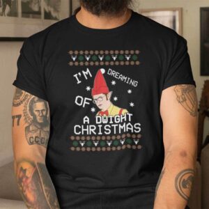 Im Dreaming Of A Dwight Christmas Shirt Ugly Christmas.jpg