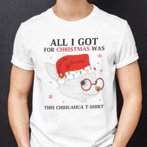 Chihuahua Christmas T Shirt All I Got For Christmas Was This Chihuahua.jpg