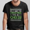 All I Want For Christmas Is A Choir Shirt Christmas Choir Gift.jpg
