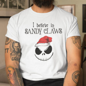The Nightmare Christmas Shirts I Believe The Sandy Claws.jpg