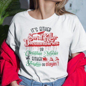 Its Either Serial Killer Documentaries Or Christmas Movies Shirt 1.jpg