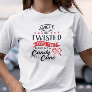 Sweet But Twisted Does That Make Me A Candy Cane Shirt.jpg