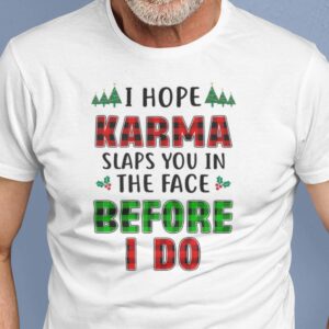 I Hope Karma Slaps You In The Face Shirt.jpg