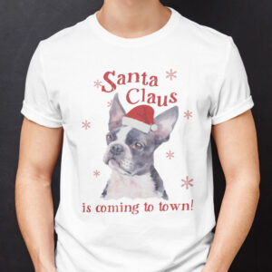 Boston Terrier Mens Christmas T Shirts Santa Claus Is Coming To Town.jpg