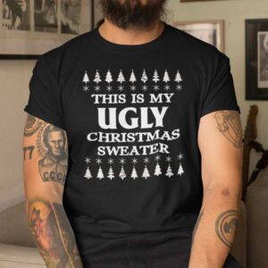 This Is My Ugly Christmas Sweater Shirt.jpg