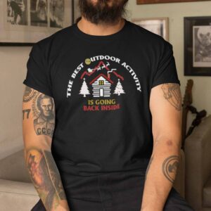 The Best Outdoor Activity Is Going Back Inside Shirt Merry Chritsmas.jpg