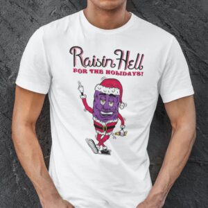 Raisin Hell Shirt Raisin Hell For The Holidays.jpg