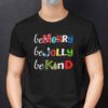 Be Kind Christmas Shirt Be Merry Be Jolly Be Kind.jpg
