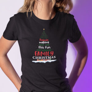 Nobodys Walking Out On This Fun Old Family Christmas Xmas T shirt Christmas Tree.jpg