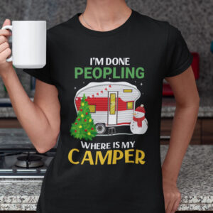 Christmas Camping Shirts Im Done Peopling Where Is My Camper.jpg