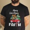 Truck Christmas Faith Shirt Merry Christmas Faith.jpg