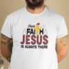Christmas Faith Shirt Have Faith Jesus Is Always There.jpg