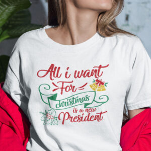 All I Want For Christmas Is A New President Shirt Merry Christmas.jpg