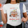 I Just Want To Watch Christmas Movie All Day Shirt.jpg
