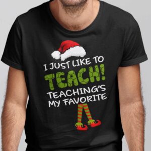 Character Christmas Shirts I Just Like To Teach Teachings My Favorite T Shirt 1.jpg