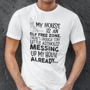 My House Is An Elf Free Zone Christmas Shirt.jpg