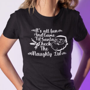 Its All Fun And Games Til Santa Checks The Naughty List Shirt.jpg
