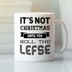 Norway Mug Its Not Christmas Until You Roll The Lefse zxd.jpg