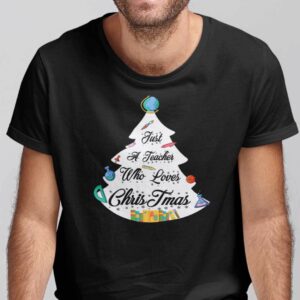 Teacher Christmas Tree Shirt Just A Teacher Who Loves Christmas 1.jpg