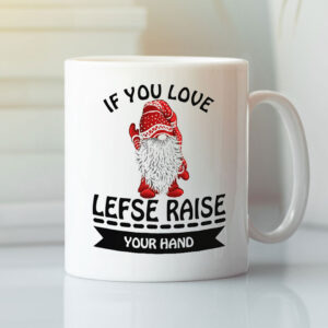 Norway Mug Gnome If You Love Lefse Raise Your Hand b.jpg