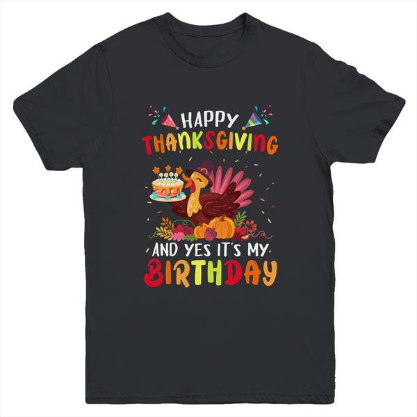 Happy Thanksgiving And Yes It s My Birthday Cute Turkey Kids Youth Youth T Shirt Black 600x.jpg