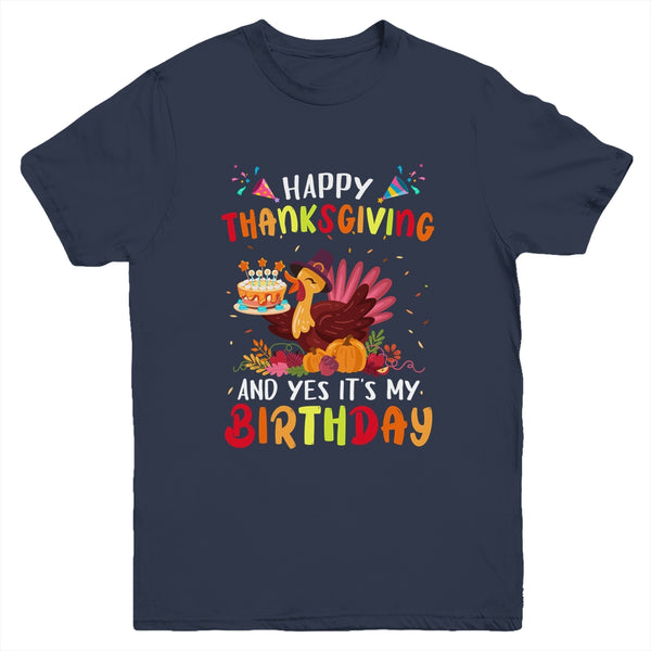 Happy Thanksgiving And Yes It s My Birthday Cute Turkey Kids Youth Youth T Shirt Navy 600x.jpg