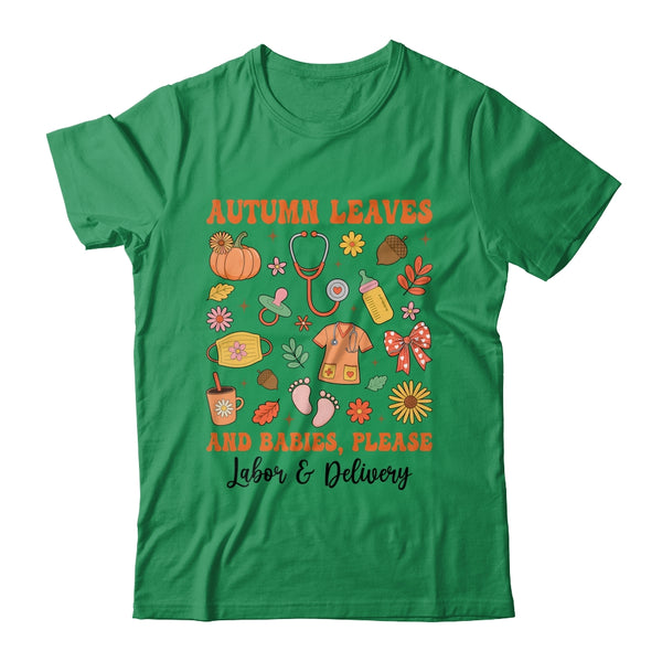 Autumn Leaves And Babies Please Fall Labor Delivery Nurse Shirt Sweatshirt Classic T Shirt Irish Green 600x.jpg