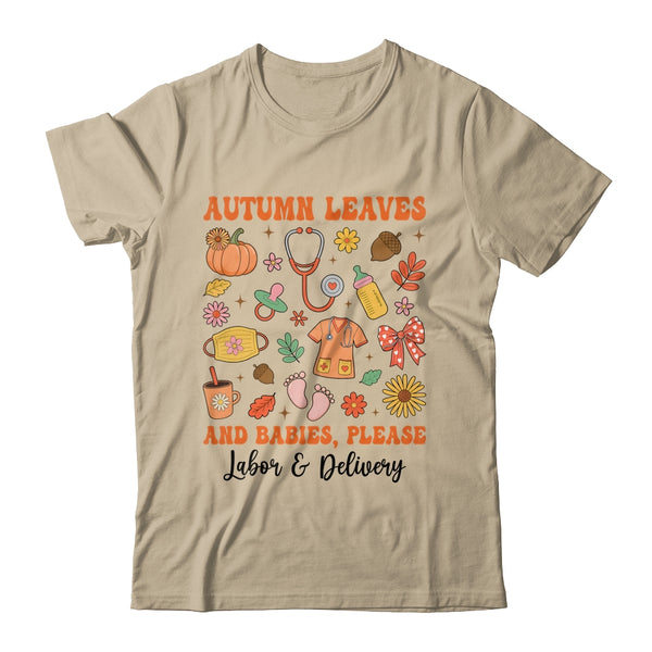 Autumn Leaves And Babies Please Fall Labor Delivery Nurse Shirt Sweatshirt Classic T Shirt Sand 600x.jpg