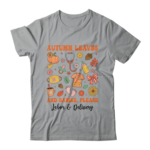 Autumn Leaves And Babies Please Fall Labor Delivery Nurse Shirt Sweatshirt Classic T Shirt Sport Grey 600x.jpg