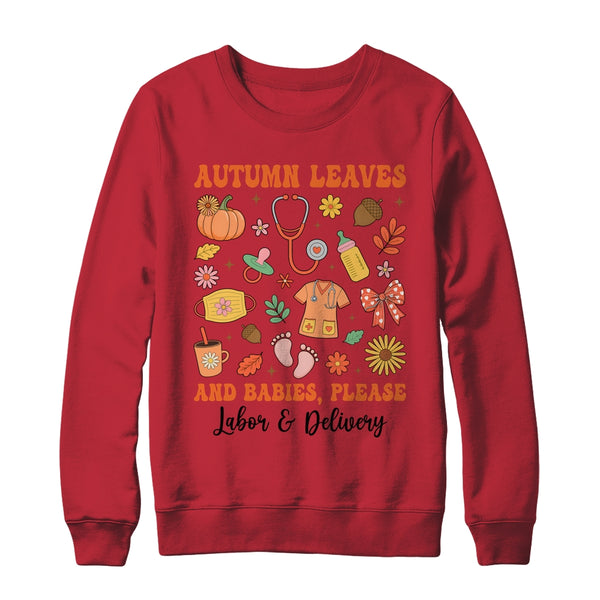 Autumn Leaves And Babies Please Fall Labor Delivery Nurse Shirt Sweatshirt Crewneck Sweatshirt Red 600x.jpg