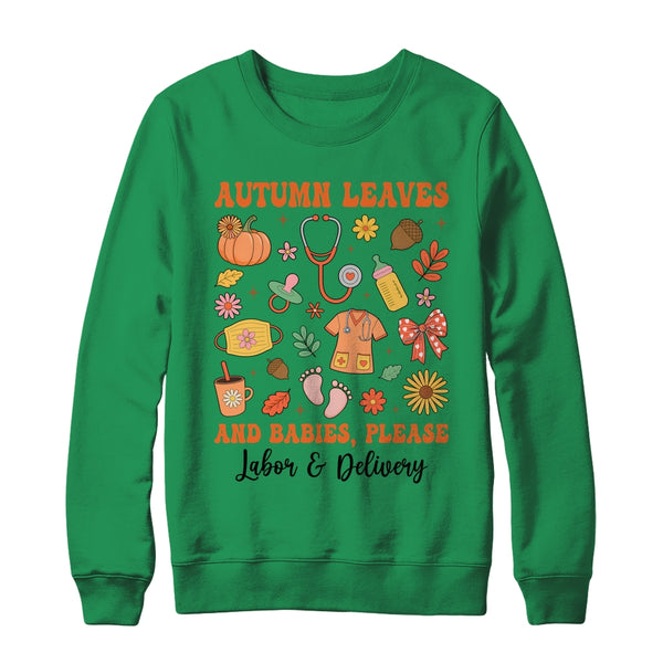 Autumn Leaves And Babies Please Fall Labor Delivery Nurse Shirt Sweatshirt Crewneck Sweatshirt Irish Green 600x.jpg