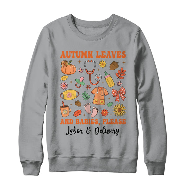 Autumn Leaves And Babies Please Fall Labor Delivery Nurse Shirt Sweatshirt Crewneck Sweatshirt Sport Grey 600x.jpg